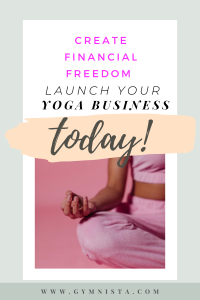 Create Financial Freedom by Launching Your Yoga Business TODAY!